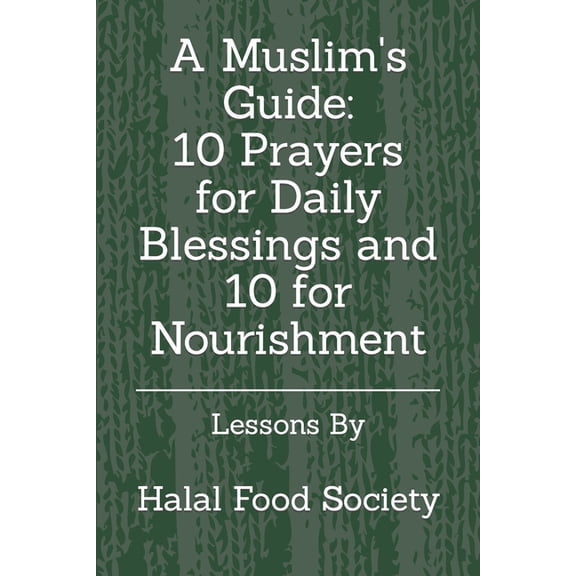 A Muslim's Guide: 10 Prayers for Daily Blessings and 10 for Nourishment, (Paperback)