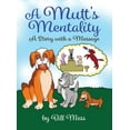 thumbnail image 1 of A Mutt's Mentality: A Story with a Message, (Hardcover), 1 of 1