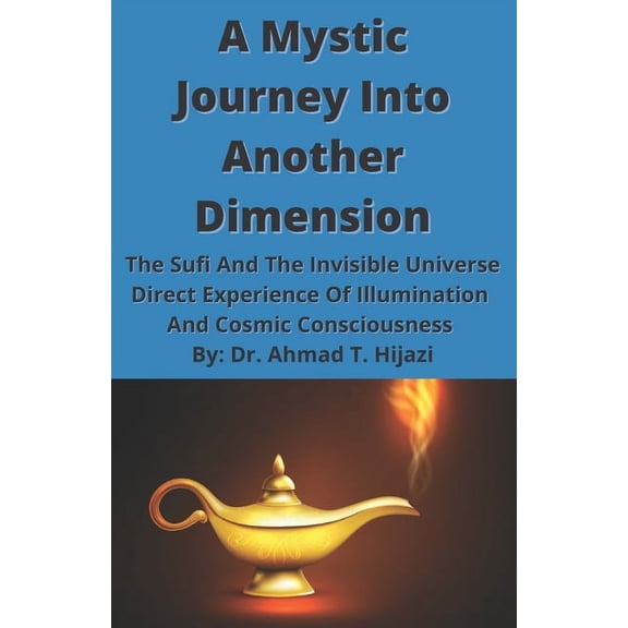 A Mystic Journey Into Another Dimension: The Sufi And The Invisible Universe, (Paperback)