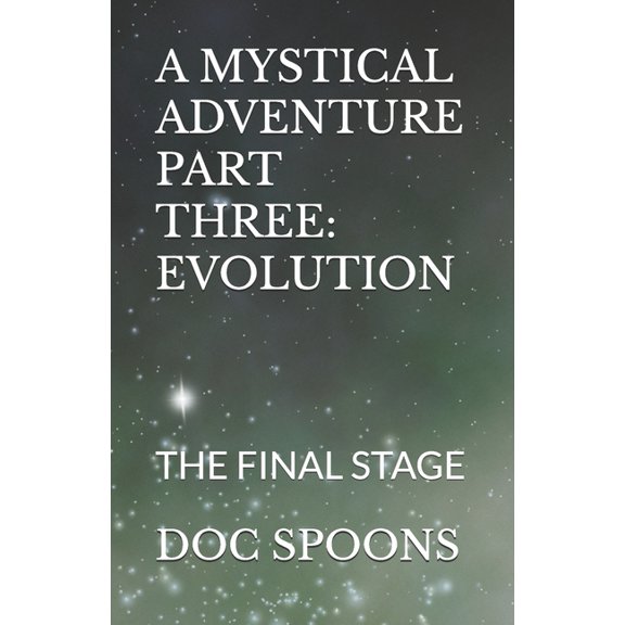 A Mystical Adventure: Part Three: Evolution: The Final Stage, (Paperback)