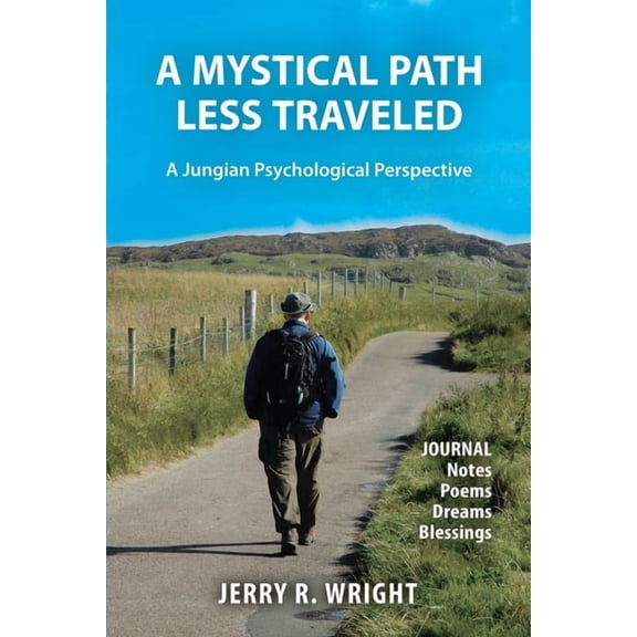 Jungian Psychology and the Future of Our A Mystical Path Less Traveled: A Jungian Psychological Perspective - Journal Notes, Poems, Dreams, and Blessings, Book 2, (Paperback)