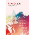 thumbnail image 1 of A.N.G.E.R.: Get What You Want Without Losing Yourself, (Paperback), 1 of 1