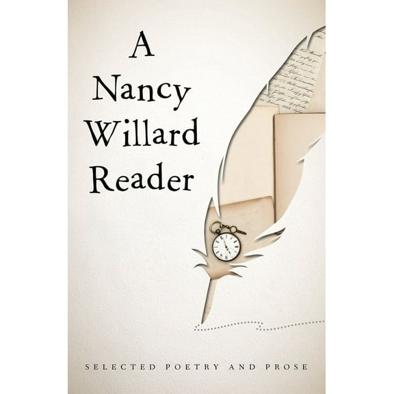 A Nancy Willard Reader : Selected Poetry and Prose (Paperback)