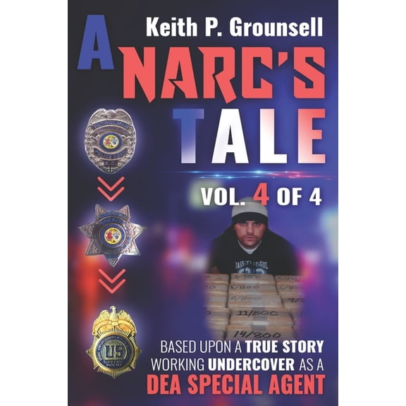 A Narc's Tale A Narc's Tale: VOL. 4 OF 4: Based Upon a True Story Working Undercover as a DEA Special Agent, Book 4, (Paperback)