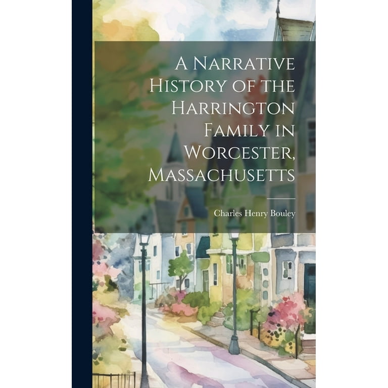 A Narrative History of the Harrington Family in Worcester, Massachusetts  (Hardcover) 