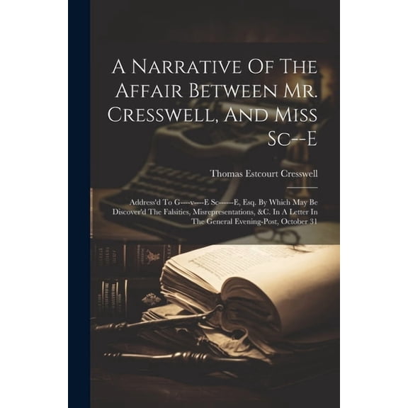 A Narrative Of The Affair Between Mr. Cresswell, And Miss Sc--e (Paperback)