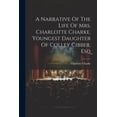 thumbnail image 1 of A Narrative Of The Life Of Mrs. Charlotte Charke, Youngest Daughter Of Colley Cibber, Esq (Paperback), 1 of 1
