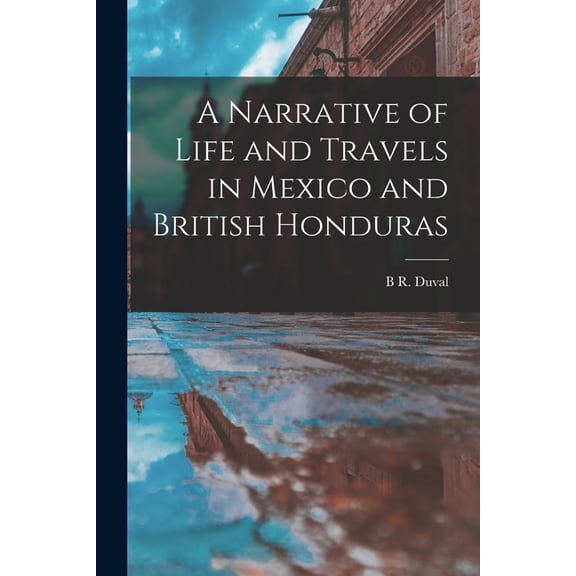 A Narrative of Life and Travels in Mexico and British Honduras (Paperback)