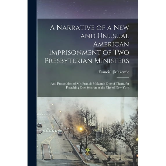 A Narrative of a New and Unusual American Imprisonment of Two Presbyterian Ministers, (Paperback)