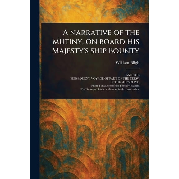 A Narrative of the Mutiny, on Board His Majesty's Ship Bounty, (Paperback)