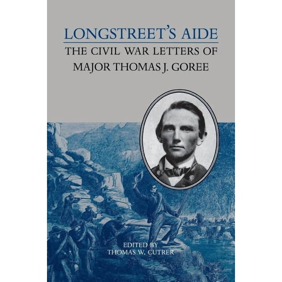 A Nation Divided: Studies in the Civil War Era: Longstreet's Aide : The Civil War Letters of Major Thomas J Goree (Paperback)