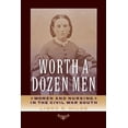 thumbnail image 1 of A Nation Divided: Studies in the Civil War Era: Worth a Dozen Men : Women and Nursing in the Civil War South (Paperback), 1 of 1
