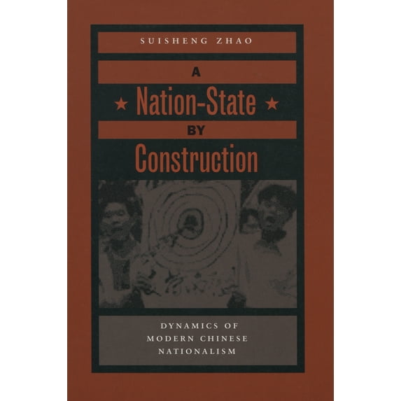 A Nation-State by Construction : Dynamics of Modern Chinese Nationalism (Hardcover)