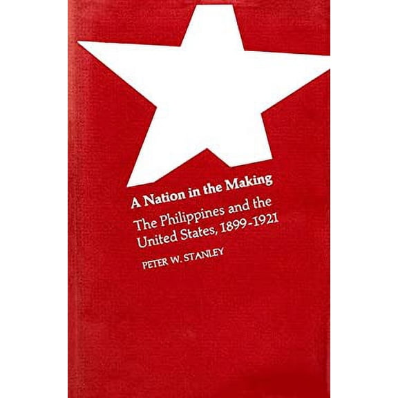 Pre-Owned A Nation in the Making : The Philippines and the United States, 1899-1921 (Hardcover) 9780674601253