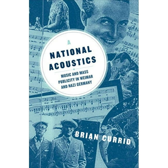 A National Acoustics: Music And Mass Publicity In Weimar And Nazi Germany