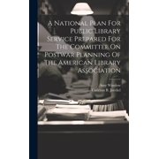 A National Plan For Public Library Service Prepared For The Committee On Postwar Planning Of The American Library Association