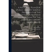A National Plan For Public Library Service Prepared For The Committee On Postwar Planning Of The American Library Association Paperback