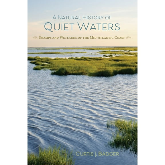 A Natural History of Quiet Waters : Swamps and Wetlands of the Mid-Atlantic Coast (Paperback)