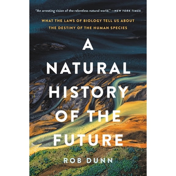 Pre-Owned A Natural History of the Future: What the Laws of Biology Tell Us about the Destiny of the Human Species (Paperback) 1541603125 9781541603127