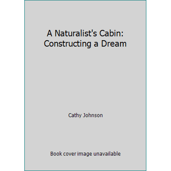 Pre-Owned A Naturalist's Cabin: Constructing a Dream (Paperback) 0452266483 9780452266483