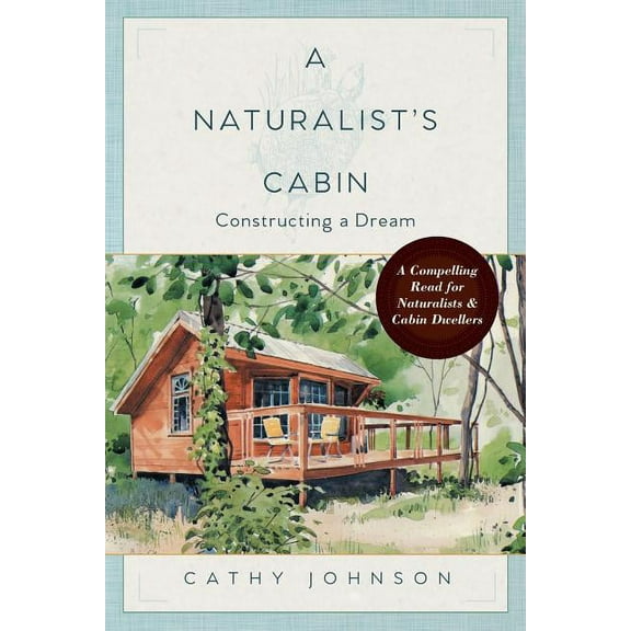 A Naturalist's Cabin: Constructing a Dream, (Paperback)