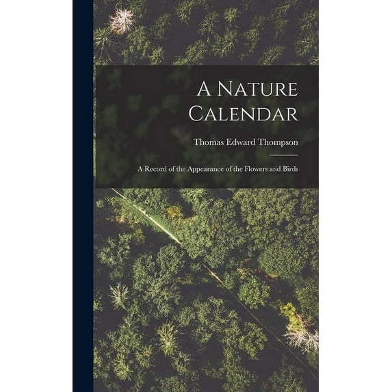 A Nature Calendar; a Record of the Appearance of the Flowers and Birds (Hardcover)
