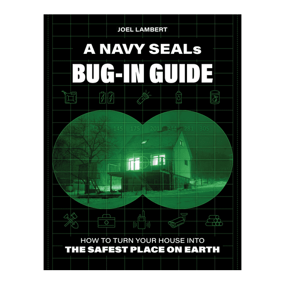 A Navy SEAL's Bug-In Guide: How to Turn Your House into the Safest Place on Earth