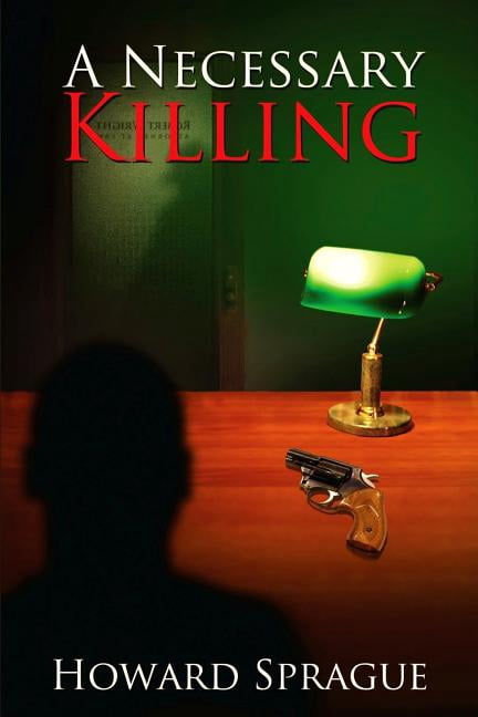 A Necessary Killing Paperback 1546901329 9781546901327 Howard Sprague