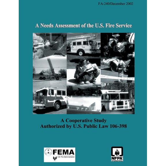 A Needs Assessment of the U.S. Fire Service : A Cooperative Study Authorized by U.S. Public Law 106-398