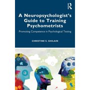 A Neuropsychologists Guide to Training Psychometrists Promoting Competence in Psychological Testing, Paperback