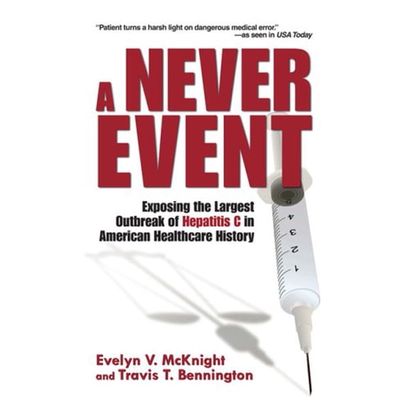 Pre-Owned A Never Event: Exposing the Largest Outbreak of Hepatitis C in American Healthcare History (Paperback) 0980058287 9780980058284