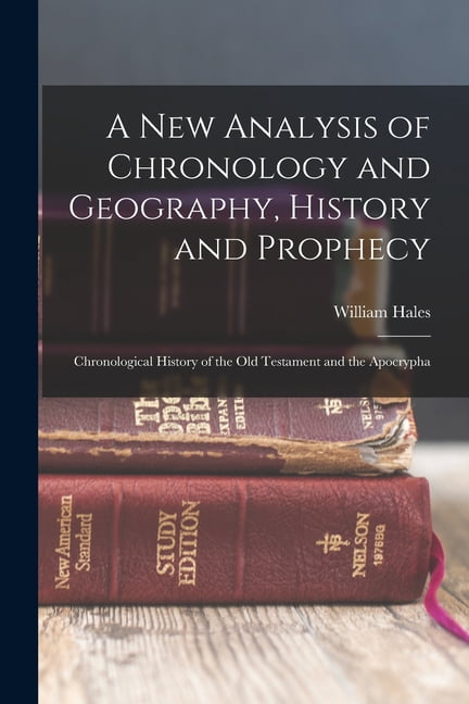 A New Analysis of Chronology and Geography, History and Prophecy : Chronological History of the Old Testament and the Apocrypha (Paperback)