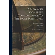 A New And Complete Concordance To The Holy Scriptures On The Basis Of Cruden, Paperback
