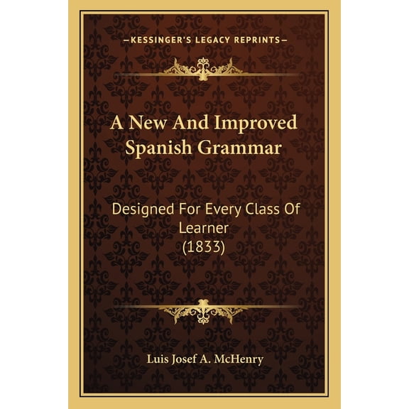 A New And Improved Spanish Grammar : Designed For Every Class Of Learner (1833) (Paperback)