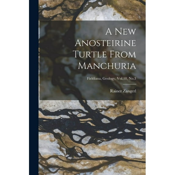 A New Anosteirine Turtle From Manchuria; Fieldiana, Geology, Vol.10, No.3, (Paperback)