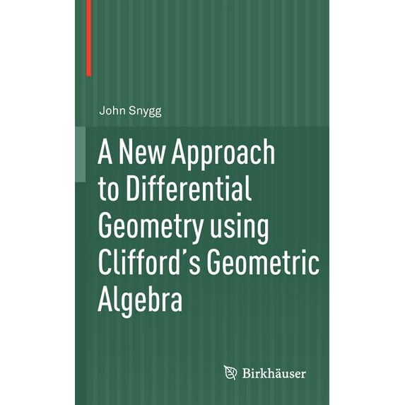 A New Approach to Differential Geometry Using Clifford's Geometric Algebra, (Hardcover)