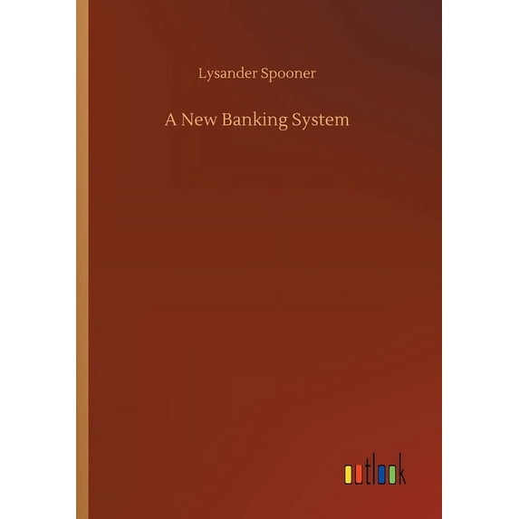 A New Banking System Paperback 3752425776 9783752425772 Lysander Spooner