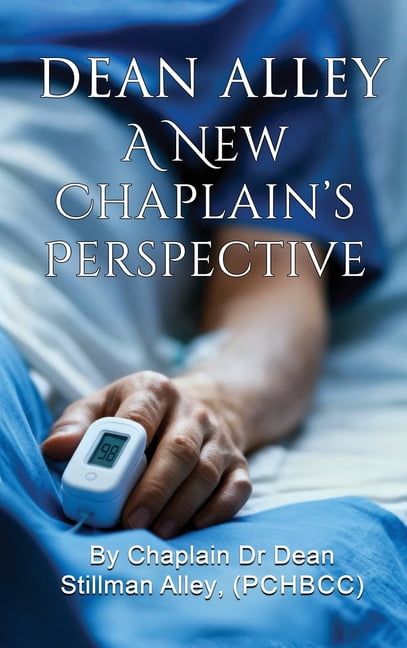 A New Chaplains Perspective: By Rev. Chaplain Dr Dean Stillman Alley, PhD., (Hardcover)