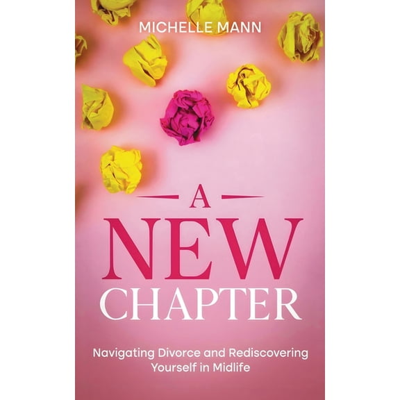 A New Chapter: Navigating Divorce and Rediscovering Yourself in Midlife, (Paperback)