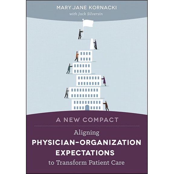 A New Compact : Aligning PhysicianOrganization Expectations to Transform Patient Care (Paperback)