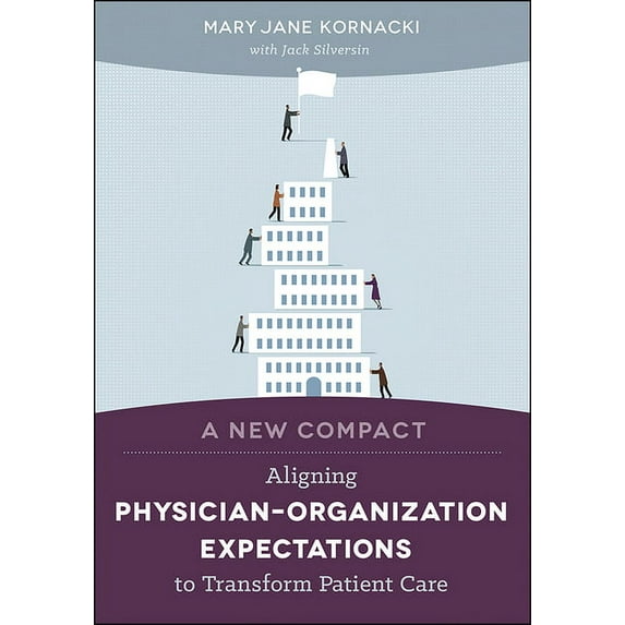 A New Compact : Aligning Physician–Organization Expectations to Transform Patient Care (Paperback)