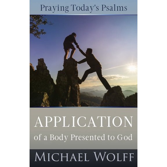 A New Covenant Approach to Praying the P Praying Today's Psalms: Application of a Body Presented to God, (Paperback)