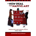 thumbnail image 1 of A New Deal for Native Art: Indian Arts and Federal Policy, 1933-1943, (Paperback), 1 of 1