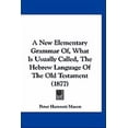 thumbnail image 1 of A New Elementary Grammar Of, What Is Usually Called, The Hebrew Language Of The Old Testament (1877) (Paperback), 1 of 1