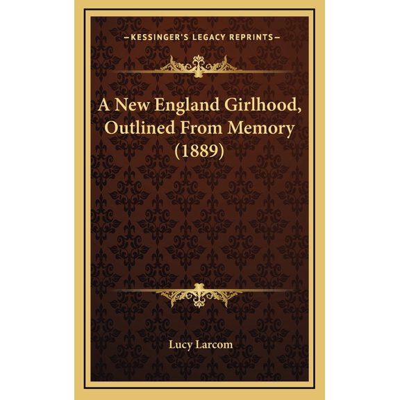 A New England Girlhood, Outlined From Memory (1889) (Hardcover)