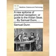 thumbnail image 1 of A New Epitome of Practical Navigation; Or Guide to the Indian Seas. ... by Samuel Dunn, ... (Paperback), 1 of 1