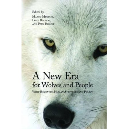 Pre-Owned A New Era for Wolves and People: Wolf Recovery Human Attitudes and Policy (Paperback) by Marco Musiani Professor Luigi Boitani Paul Paquet