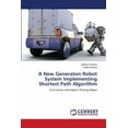 thumbnail image 1 of A New Generaton Robot System Implementing Shortest Path Algorithm (Paperback), 1 of 1