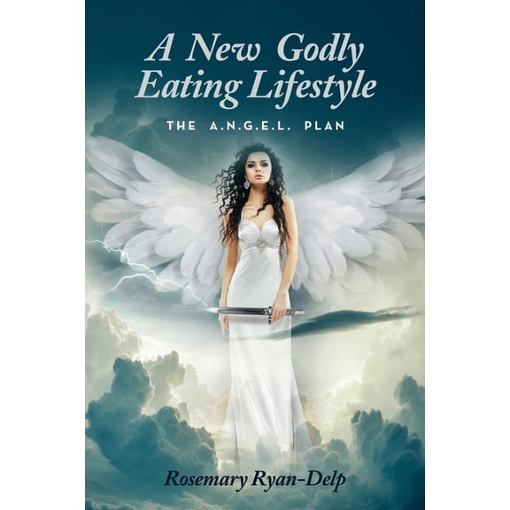 A New Godly Eating Lifestyle: The A.N.G.E.L. Plan, (Paperback)