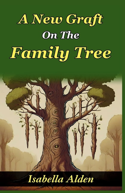 A New Graft on The Family Tree: Unraveling Roots and Cultivating New Bonds in the Alden Family Tree, (Paperback)